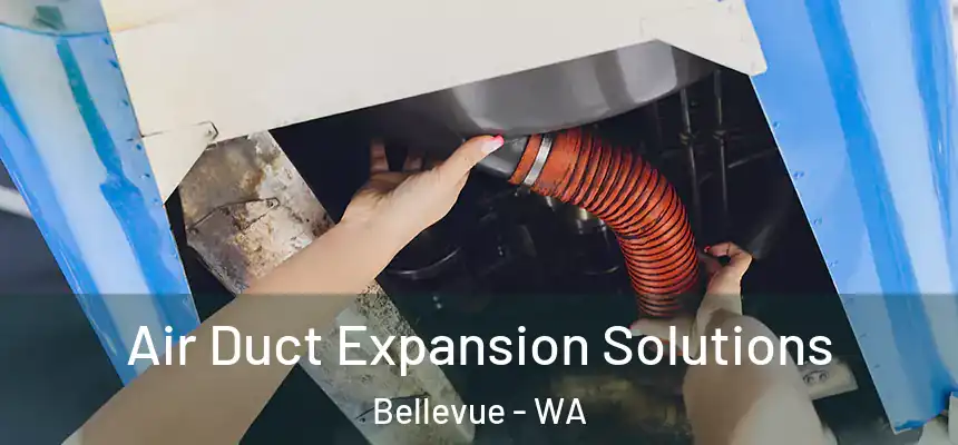  Air Duct Expansion Solutions Bellevue - WA