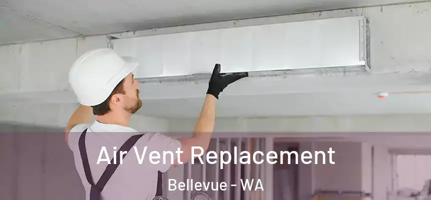  Air Vent Replacement Bellevue - WA