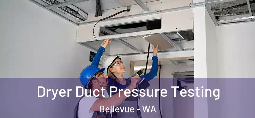 Dryer Duct Pressure Testing Bellevue - WA