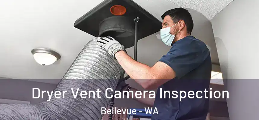 Dryer Vent Camera Inspection Bellevue - WA
