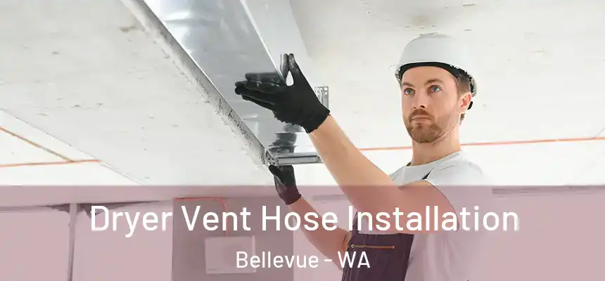 Dryer Vent Hose Installation Bellevue - WA