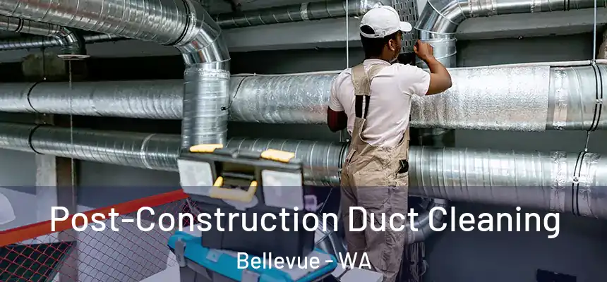  Post-Construction Duct Cleaning Bellevue - WA