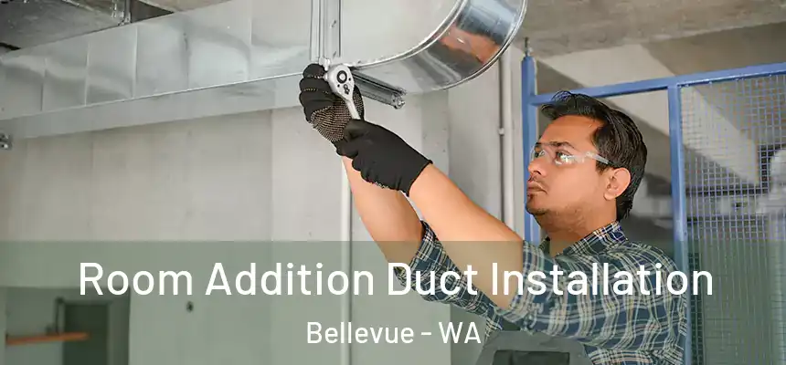 Room Addition Duct Installation Bellevue - WA