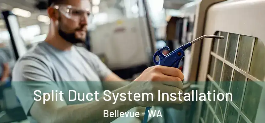  Split Duct System Installation Bellevue - WA