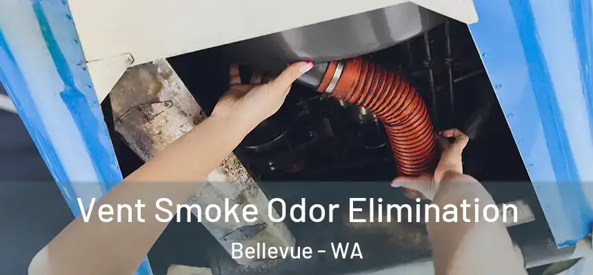 Vent Smoke Odor Elimination Bellevue - WA